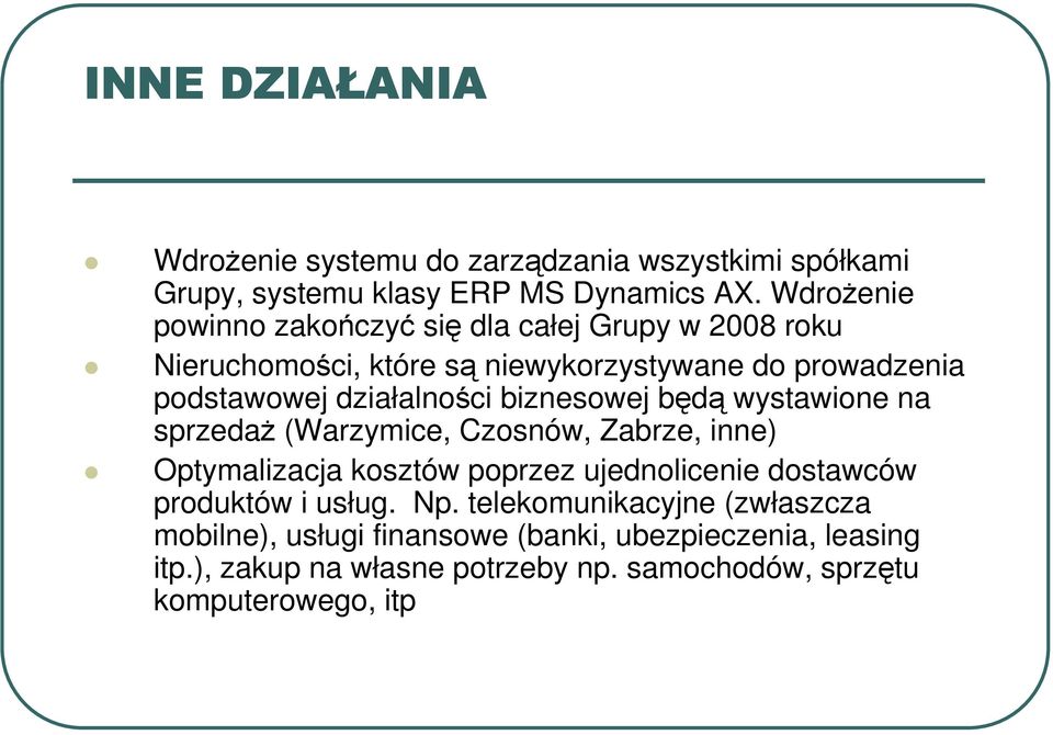 działalności biznesowej będą wystawione na sprzedaŝ (Warzymice, Czosnów, Zabrze, inne) Optymalizacja kosztów poprzez ujednolicenie dostawców