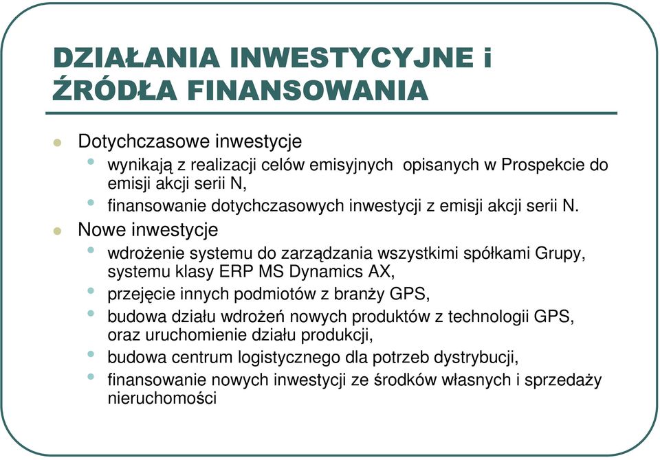 Nowe inwestycje wdroŝenie systemu do zarządzania wszystkimi spółkami Grupy, systemu klasy ERP MS Dynamics AX, przejęcie innych podmiotów z branŝy