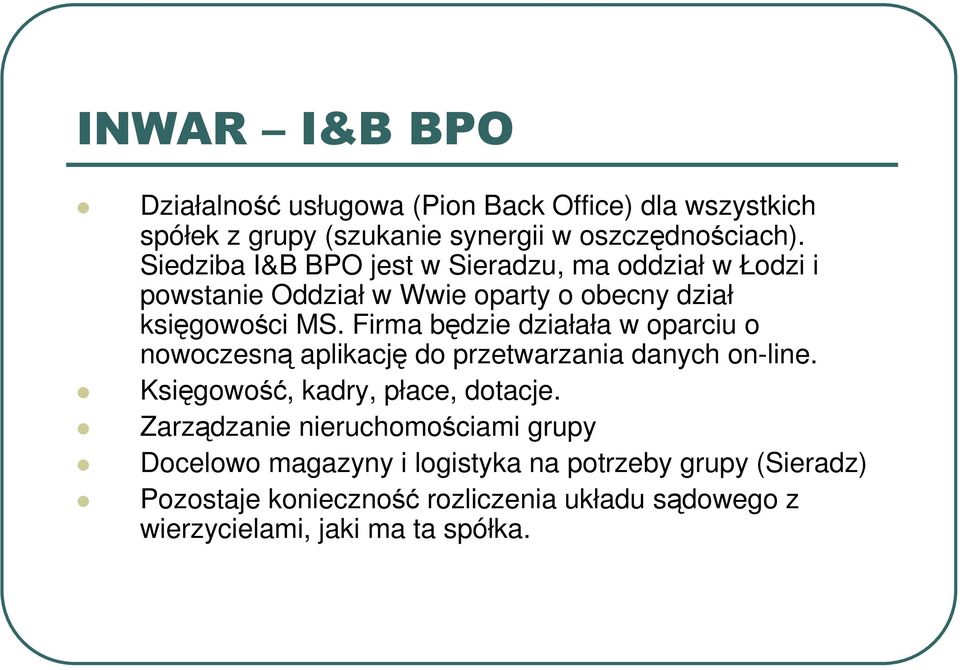 Firma będzie działała w oparciu o nowoczesną aplikację do przetwarzania danych on-line. Księgowość, kadry, płace, dotacje.