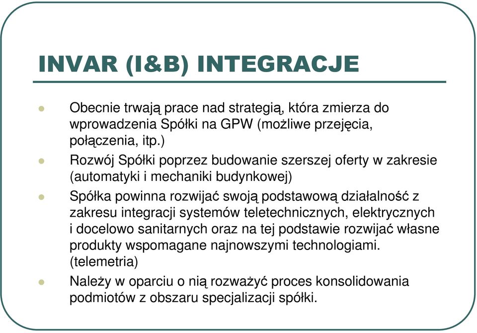 działalność z zakresu integracji systemów teletechnicznych, elektrycznych i docelowo sanitarnych oraz na tej podstawie rozwijać własne