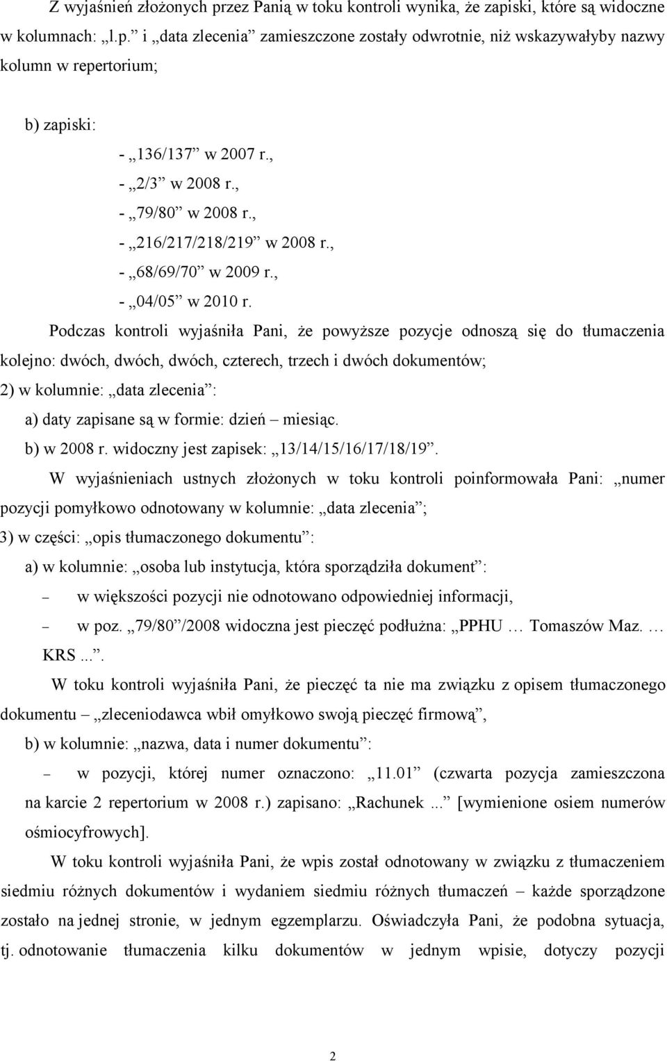 Podczas kontroli wyjaśniła Pani, że powyższe pozycje odnoszą się do tłumaczenia kolejno: dwóch, dwóch, dwóch, czterech, trzech i dwóch dokumentów; 2) w kolumnie: data zlecenia : a) daty zapisane są w