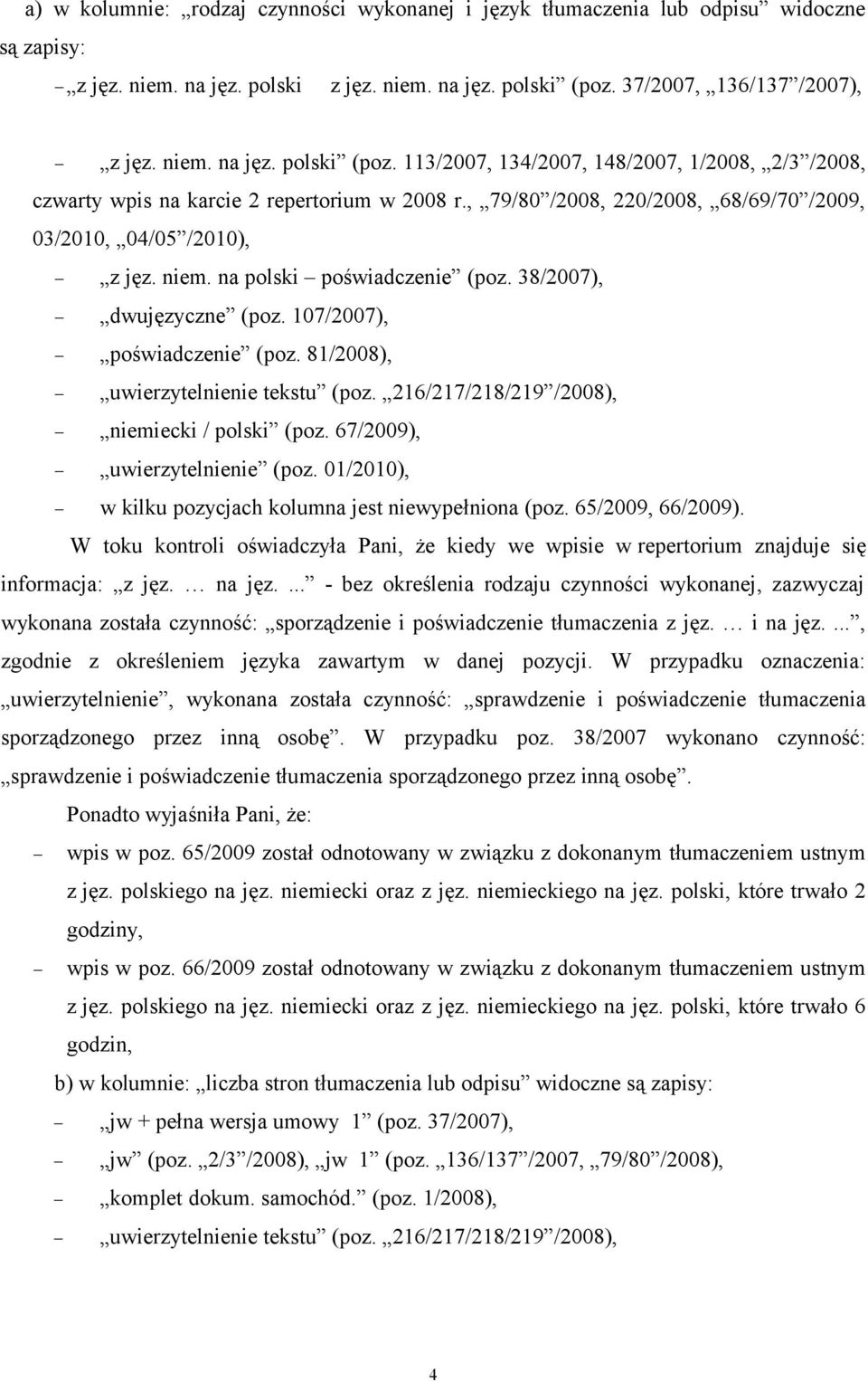 , 79/80 /2008, 220/2008, 68/69/70 /2009, 03/2010, 04/05 /2010), z jęz. niem. na polski poświadczenie (poz. 38/2007), dwujęzyczne (poz. 107/2007), poświadczenie (poz.