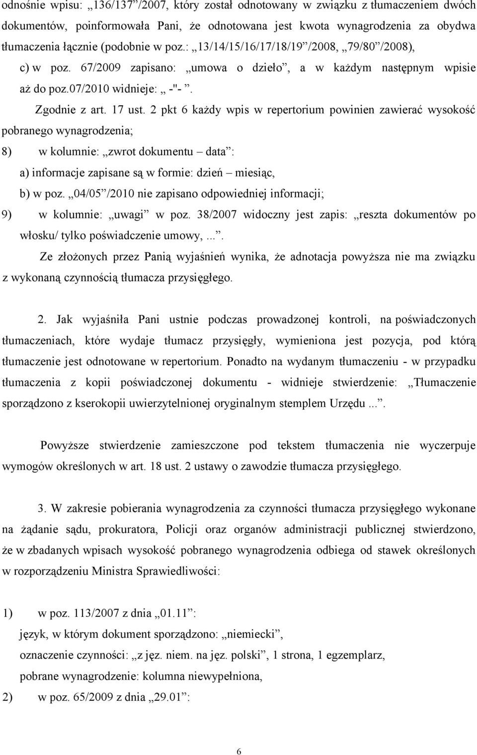 2 pkt 6 każdy wpis w repertorium powinien zawierać wysokość pobranego wynagrodzenia; 8) w kolumnie: zwrot dokumentu data : a) informacje zapisane są w formie: dzień miesiąc, b) w poz.