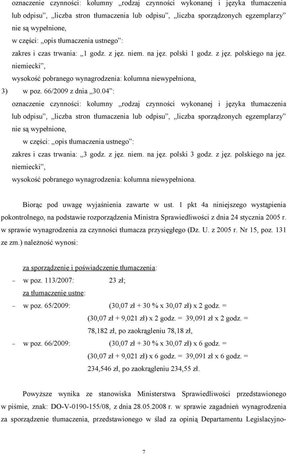 66/2009 z dnia 30.04 :  tłumaczenia ustnego : zakres i czas trwania: 3 godz. z jęz. niem. na jęz. polski 3 godz. z jęz. polskiego na jęz.