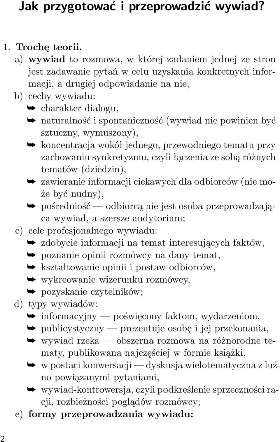 spontaniczność (wywiad nie powinien być sztuczny, wymuszony), koncentracja wokół jednego, przewodniego tematu przy zachowaniu synkretyzmu, czyli łączenia ze sobą różnych tematów (dziedzin),