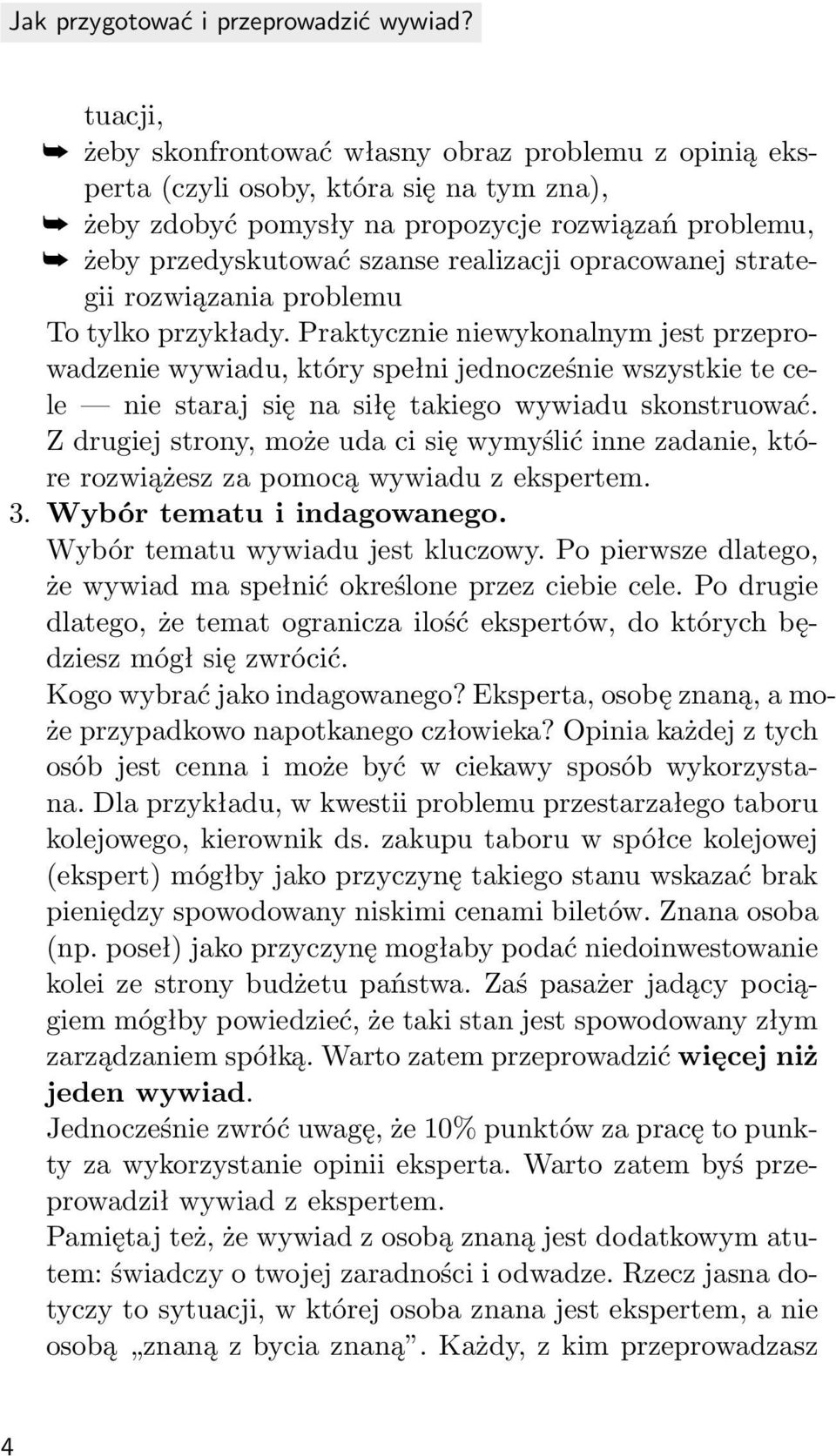 Praktycznie niewykonalnym jest przeprowadzenie wywiadu, który spełni jednocześnie wszystkie te cele nie staraj się na siłę takiego wywiadu skonstruować.