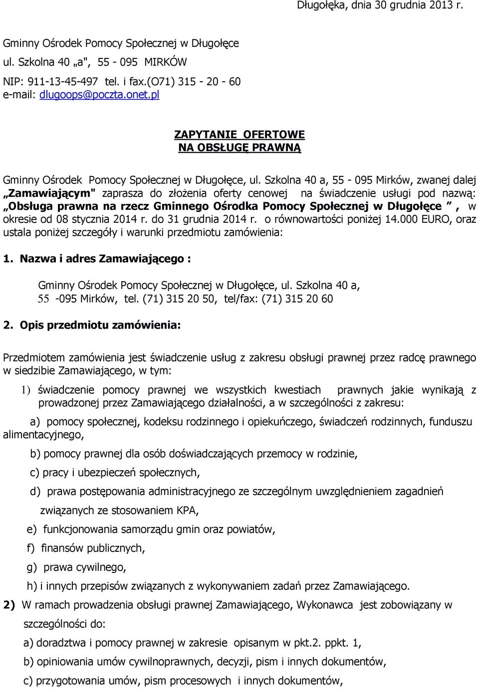 Szkolna 40 a, 55-095 Mirków, zwanej dalej Zamawiającym" zaprasza do złożenia oferty cenowej na świadczenie usługi pod nazwą: Obsługa prawna na rzecz Gminnego Ośrodka Pomocy Społecznej w Długołęce, w