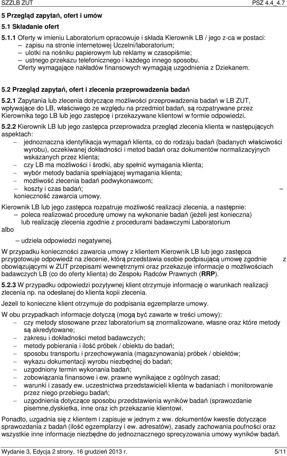 1 Oferty w imieniu Laboratorium opracowuje i składa Kierownik LB / jego z-ca w postaci: zapisu na stronie internetowej Uczelni/laboratorium; ulotki na nośniku papierowym lub reklamy w czasopiśmie;