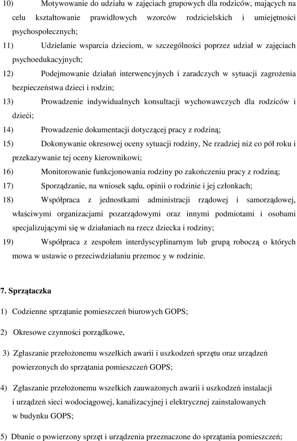 konsultacji wychowawczych dla rodziców i dzieći; 14) Prowadzenie dokumentacji dotyczącej pracy z rodziną; 15) Dokonywanie okresowej oceny sytuacji rodziny, Ne rzadziej niŝ co pół roku i przekazywanie