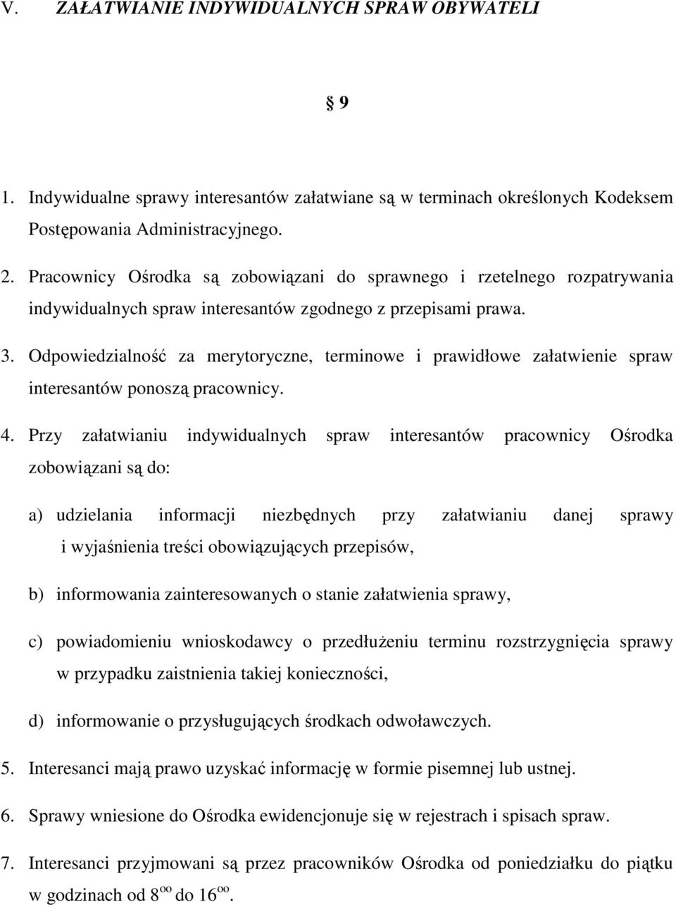 Odpowiedzialność za merytoryczne, terminowe i prawidłowe załatwienie spraw interesantów ponoszą pracownicy. 4.