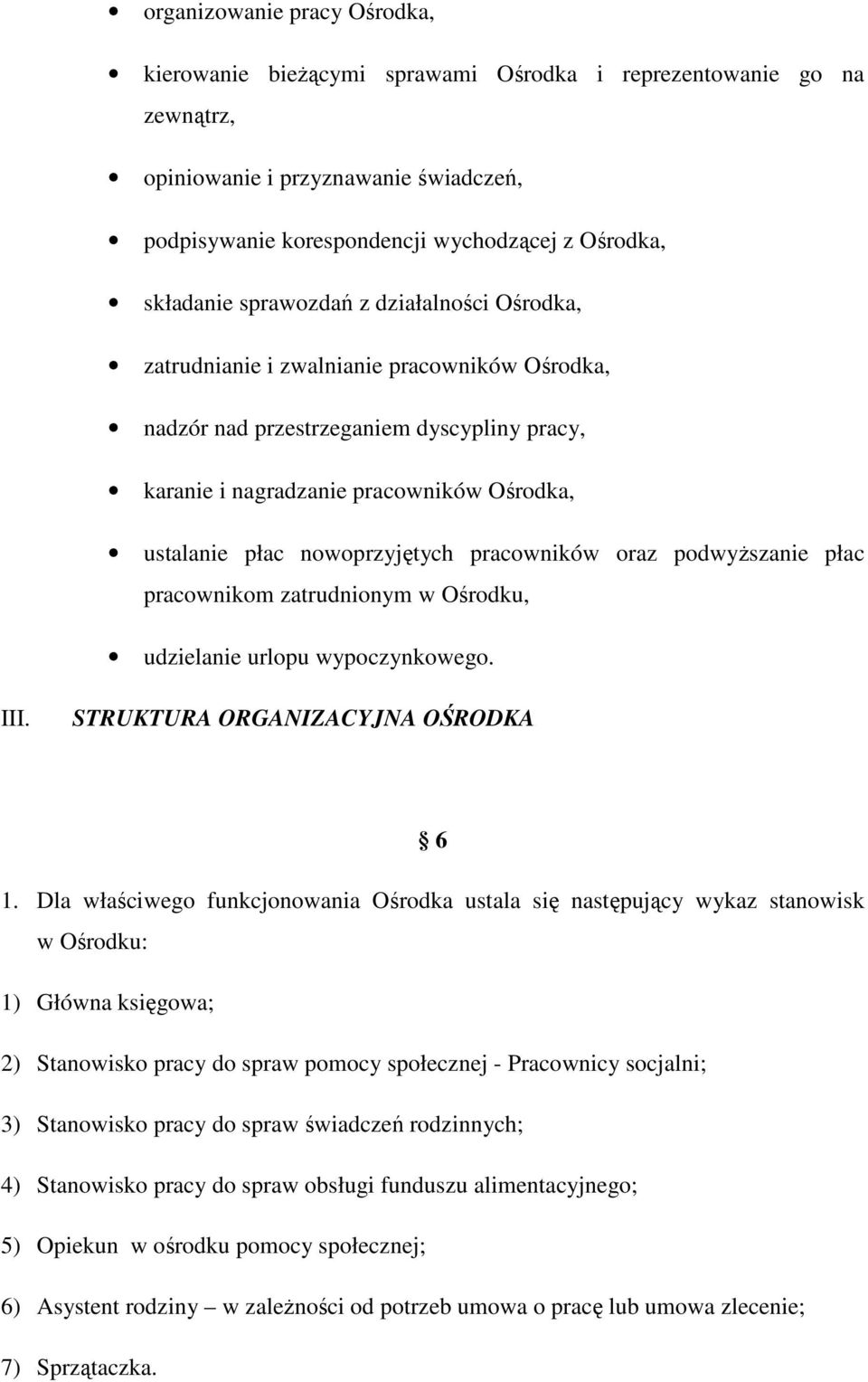 pracowników oraz podwyŝszanie płac pracownikom zatrudnionym w Ośrodku, udzielanie urlopu wypoczynkowego. III. STRUKTURA ORGANIZACYJNA OŚRODKA 6 1.