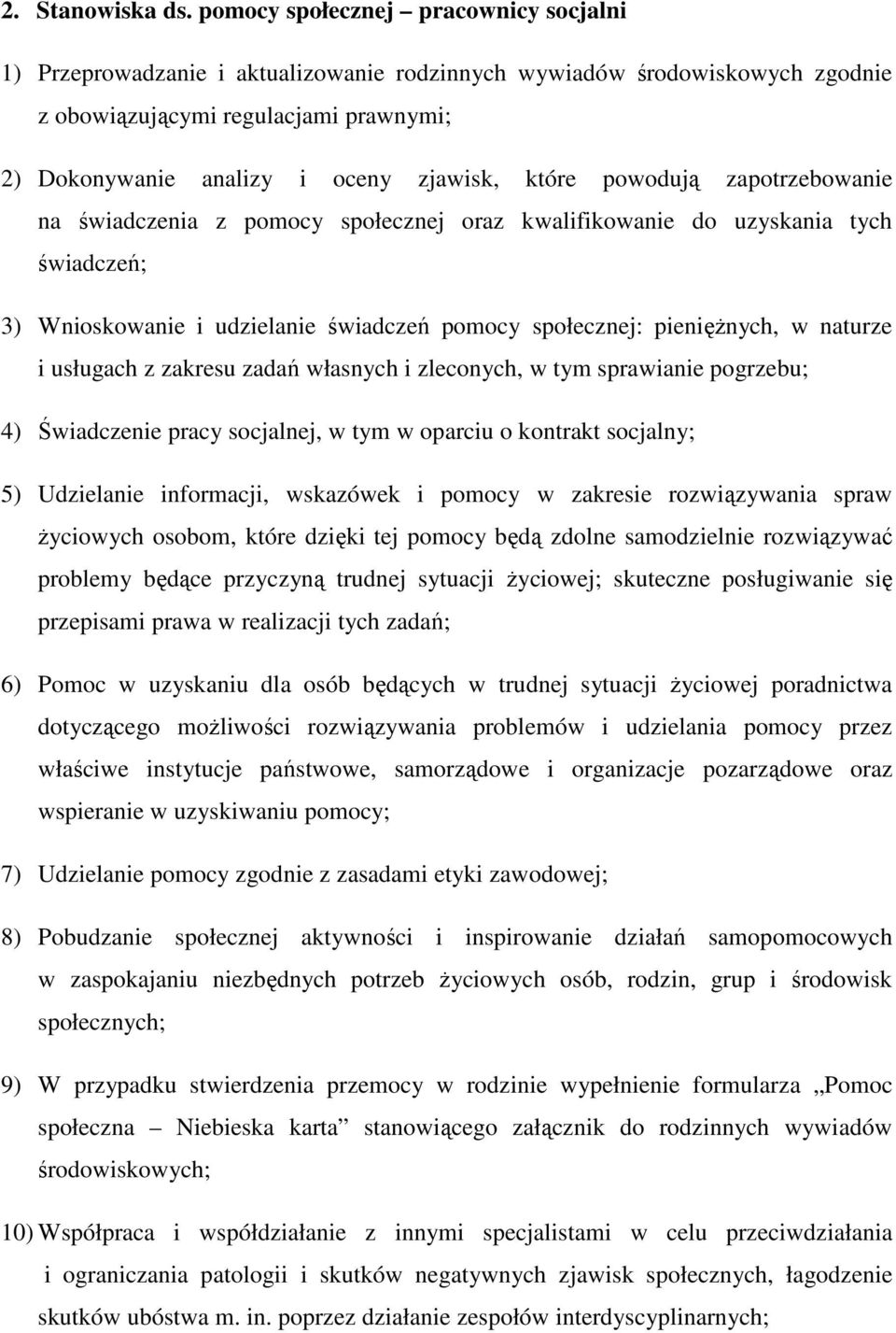 które powodują zapotrzebowanie na świadczenia z pomocy społecznej oraz kwalifikowanie do uzyskania tych świadczeń; 3) Wnioskowanie i udzielanie świadczeń pomocy społecznej: pienięŝnych, w naturze i