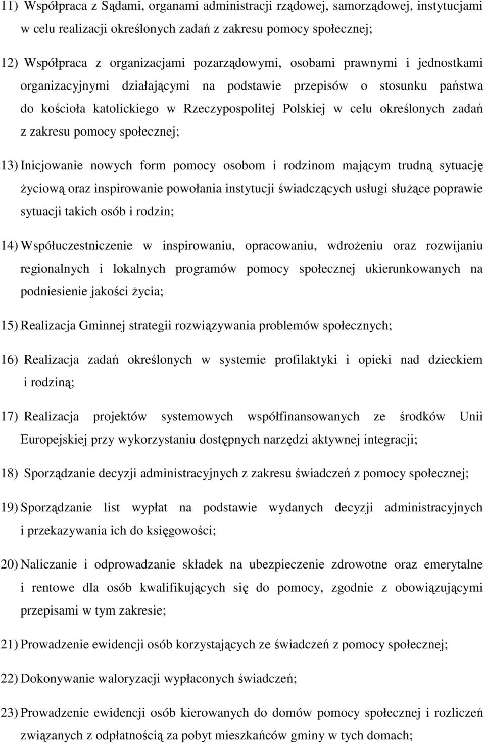 społecznej; 13) Inicjowanie nowych form pomocy osobom i rodzinom mającym trudną sytuację Ŝyciową oraz inspirowanie powołania instytucji świadczących usługi słuŝące poprawie sytuacji takich osób i