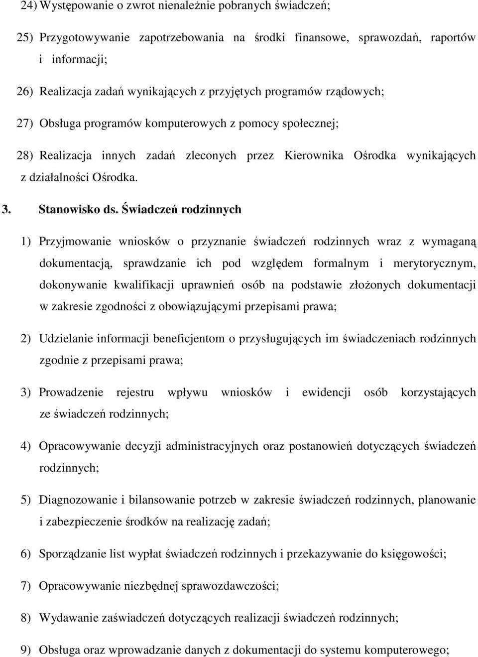 Świadczeń rodzinnych 1) Przyjmowanie wniosków o przyznanie świadczeń rodzinnych wraz z wymaganą dokumentacją, sprawdzanie ich pod względem formalnym i merytorycznym, dokonywanie kwalifikacji