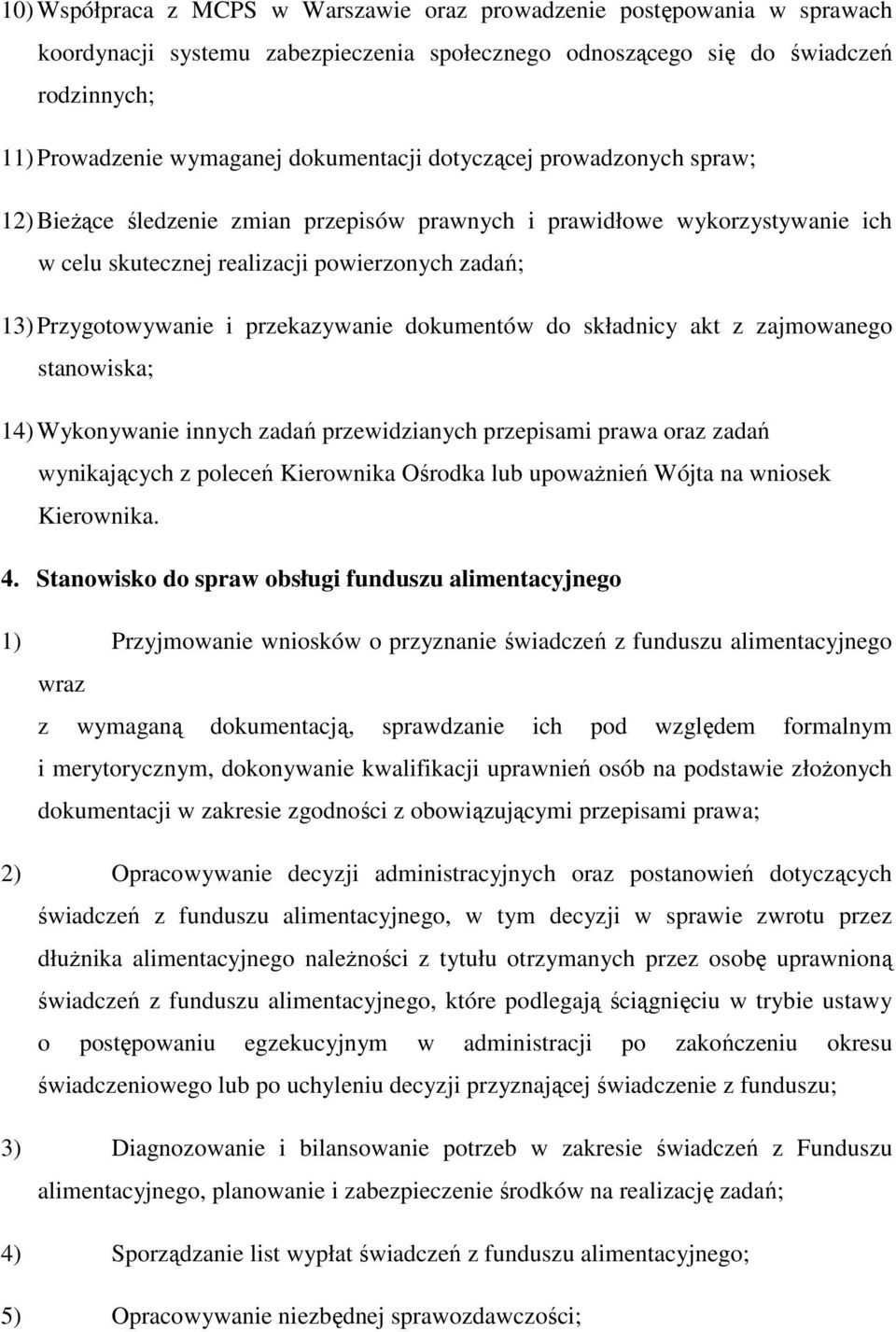 przekazywanie dokumentów do składnicy akt z zajmowanego stanowiska; 14) Wykonywanie innych zadań przewidzianych przepisami prawa oraz zadań wynikających z poleceń Kierownika Ośrodka lub upowaŝnień