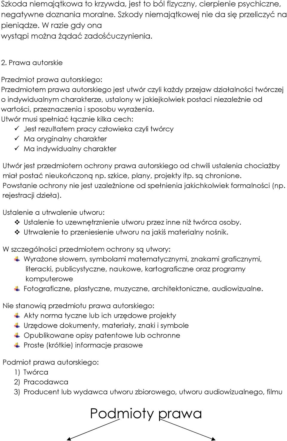 Prawa autorskie Przedmiot prawa autorskiego: Przedmiotem prawa autorskiego jest utwór czyli kaŝdy przejaw działalności twórczej o indywidualnym charakterze, ustalony w jakiejkolwiek postaci