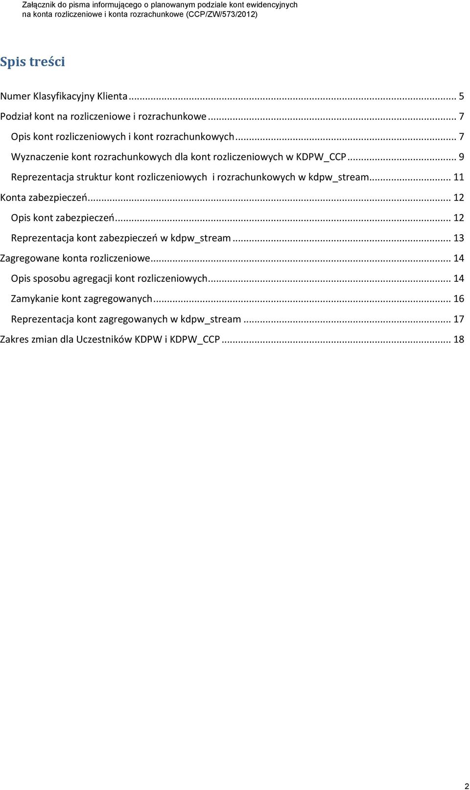 .. 11 Konta zabezpieczeń... 12 Opis kont zabezpieczeń... 12 Reprezentacja kont zabezpieczeń w kdpw_stream... 13 Zagregowane konta rozliczeniowe.