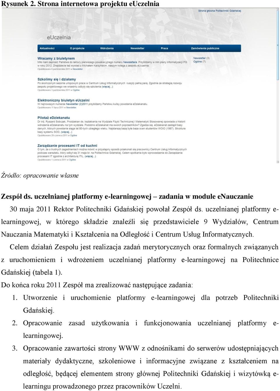 uczelnianej platformy e- learningowej, w którego składzie znaleźli się przedstawiciele 9 Wydziałów, Centrum Nauczania Matematyki i Kształcenia na Odległość i Centrum Usług Informatycznych.