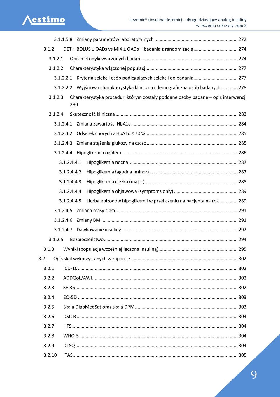 1.2.4 Skuteczność kliniczna... 283 3.1.2.4.1 Zmiana zawartości HbA1c... 284 3.1.2.4.2 Odsetek chorych z HbA1c 7,0%... 285 3.1.2.4.3 Zmiana stężenia glukozy na czczo... 285 3.1.2.4.4 Hipoglikemia ogółem.