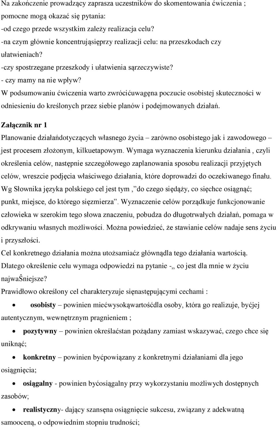 W podsumowaniu ćwiczenia warto zwrócićuwagęna poczucie osobistej skuteczności w odniesieniu do kreślonych przez siebie planów i podejmowanych działań.