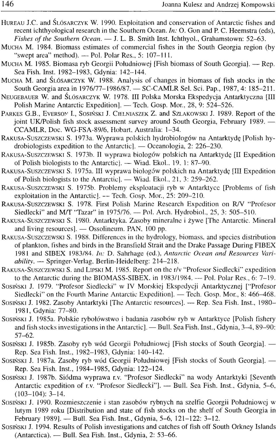 Biomass estimates of commercial fishes in the South Georgia region (by "swept area" method). Pol. Polar Res., 5: 107-111. MUCHA M. 1985.