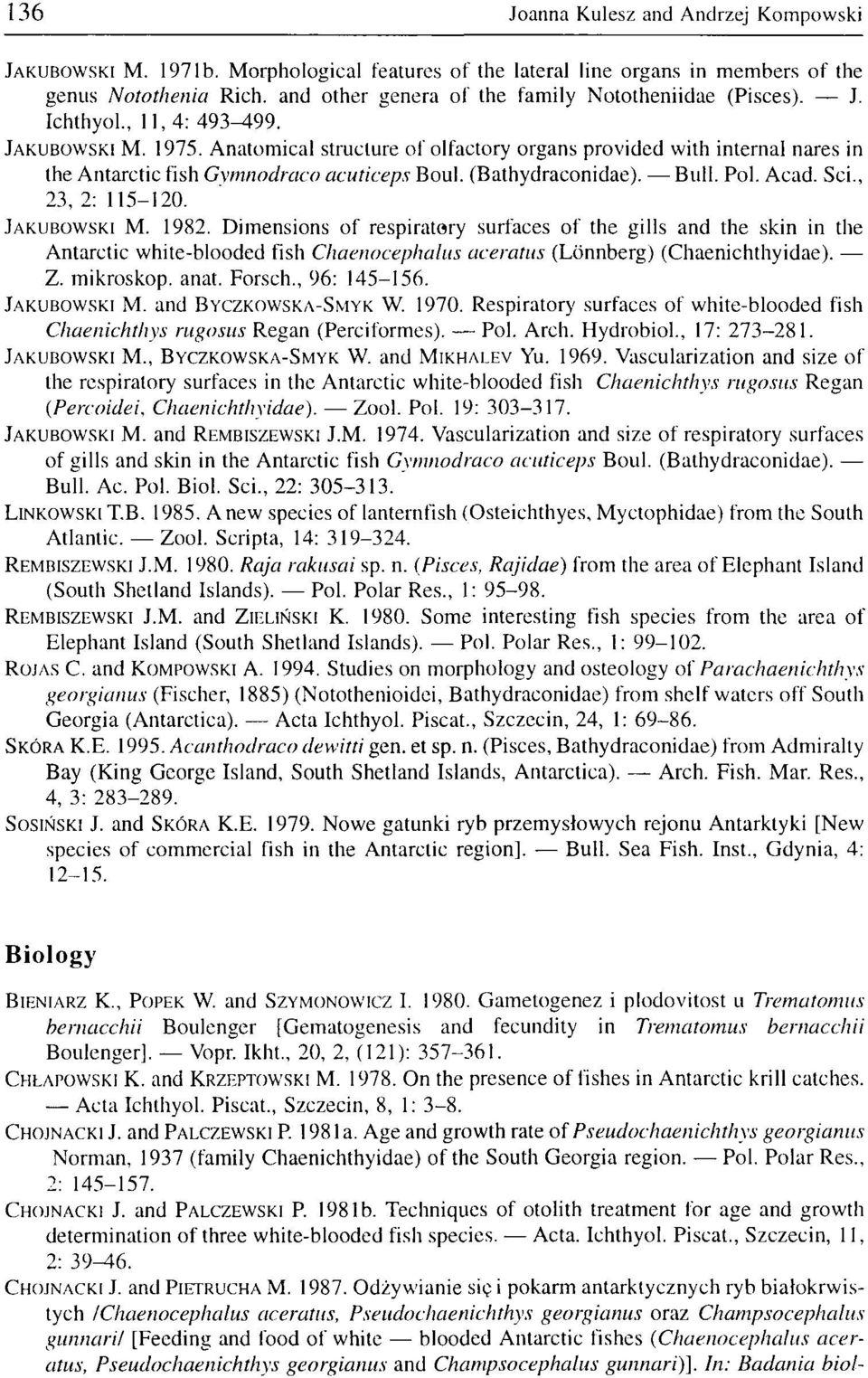 Anatomical structure of olfactory organs provided with internal nares in the Antarctic fish Gymnodraco acuticeps Boul. (Bathydraconidae). Bull. Pol. Acad. Sci., 23, 2: 115-120. JAKUBOWSKI M. 1982.