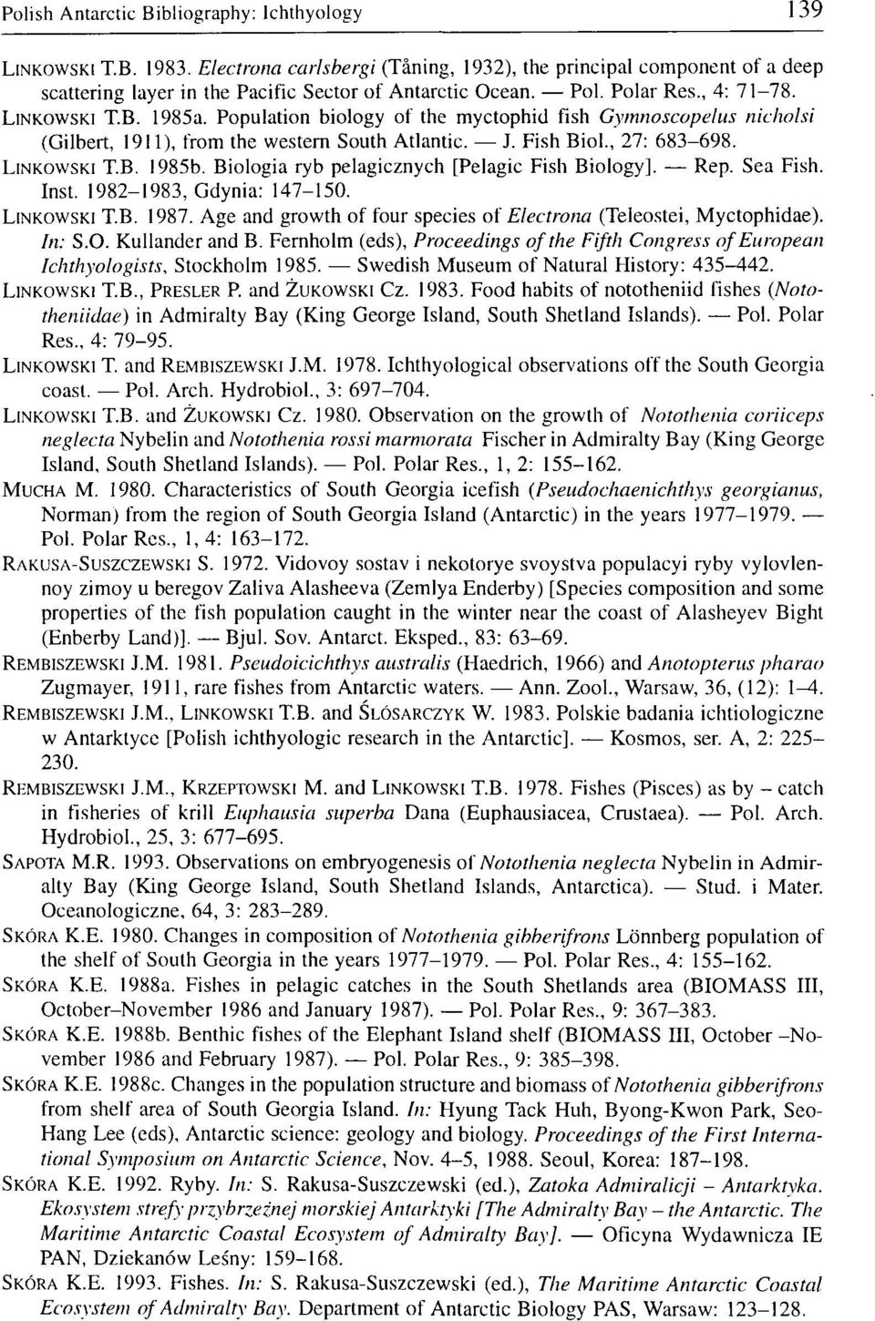 LINKOWSKI T.B. 1985b. Biologia ryb pelagicznych [Pelagic Fish Biology]. Rep. Sea Fish. Inst. 1982-1983, Gdynia: 147-150. LINKOWSKI T.B. 1987.