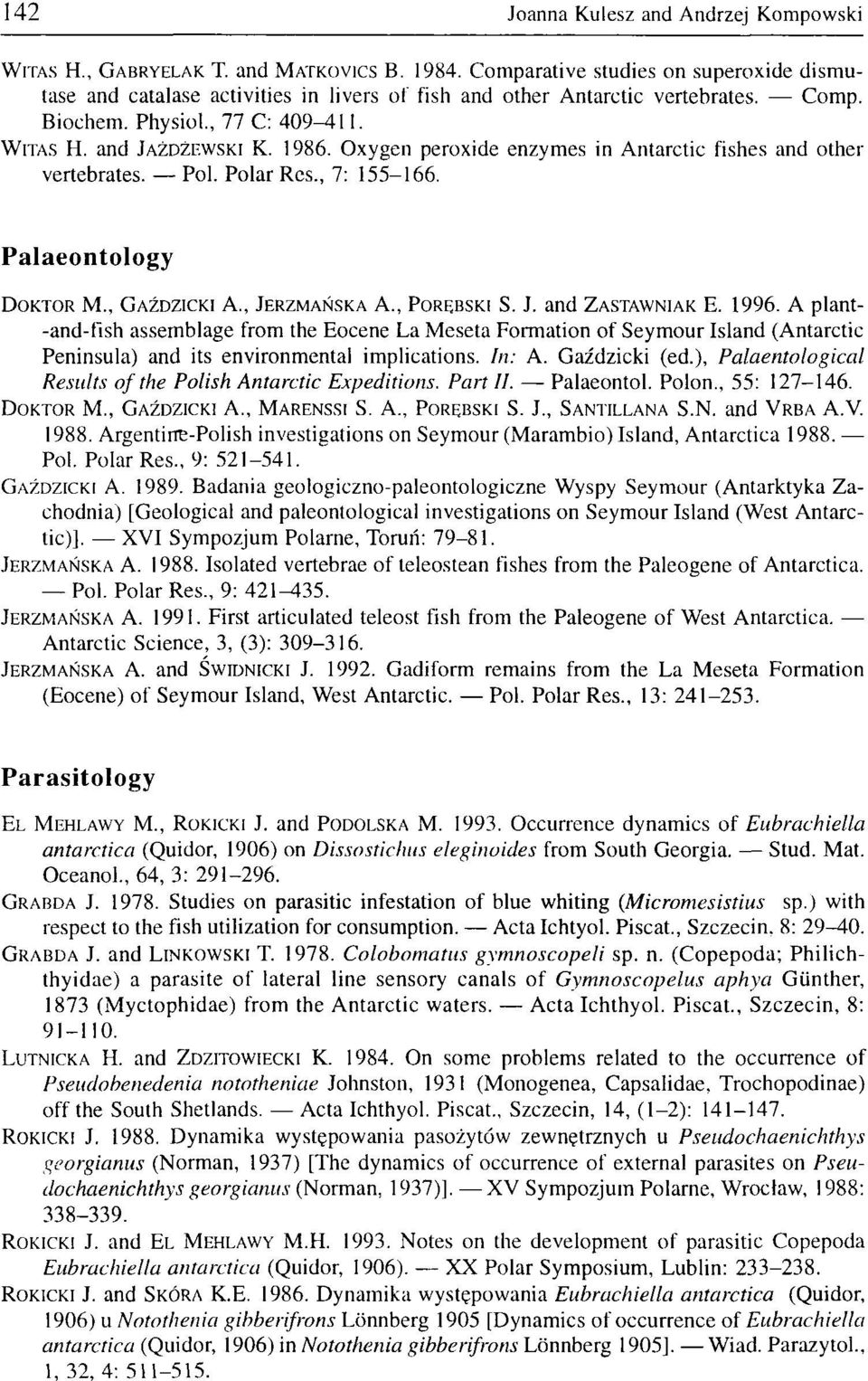 Oxygen peroxide enzymes in Antarctic fishes and other vertebrates. Pol. Polar Res., 7: 155-166. Palaeontology DOKTOR M., GAŹDZICKI A., JERZMAŃSKA A., PORĘBSKI S. J. and ZASTAWNIAK E. 1996.