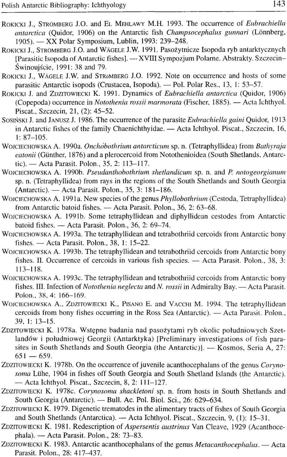 W. 1991. Pasożytnicze Isopoda ryb antarktycznych [Parasitic Isopoda of Antarctic fishes]. XVIII Sympozjum Polarne. Abstrakty. Szczecin- Świnoujście, 1991: 38 and 79. ROKICKI J., WAGELE J.W. and STRSMBERG J.