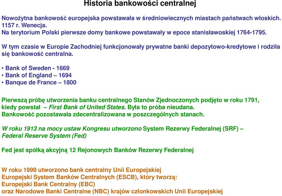 W tym czasie w Europie Zachodniej funkcjonowały prywatne banki depozytowo-kredytowe i rodziła się bankowość centralna.