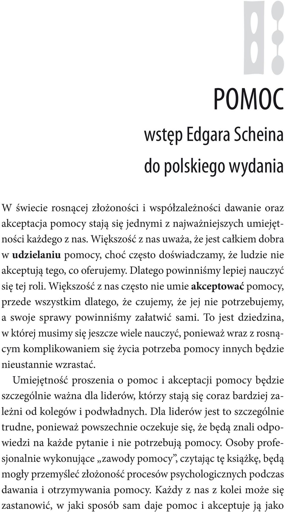 Większość z nas często nie umie akceptować pomocy, przede wszystkim dlatego, że czujemy, że jej nie potrzebujemy, a swoje sprawy powinniśmy załatwić sami.