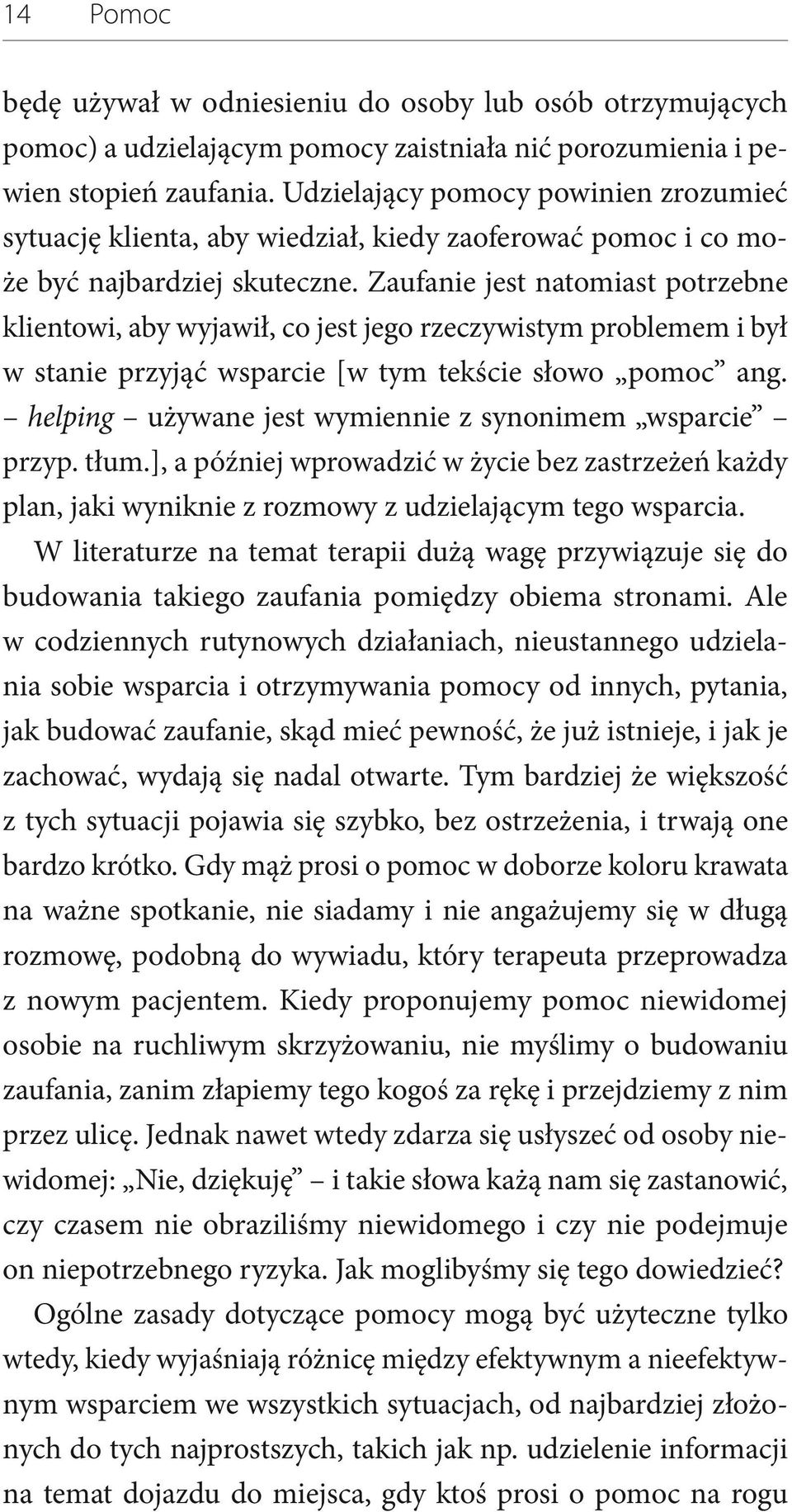 Zaufanie jest natomiast potrzebne klientowi, aby wyjawił, co jest jego rzeczywistym problemem i był w stanie przyjąć wsparcie [w tym tekście słowo pomoc ang.