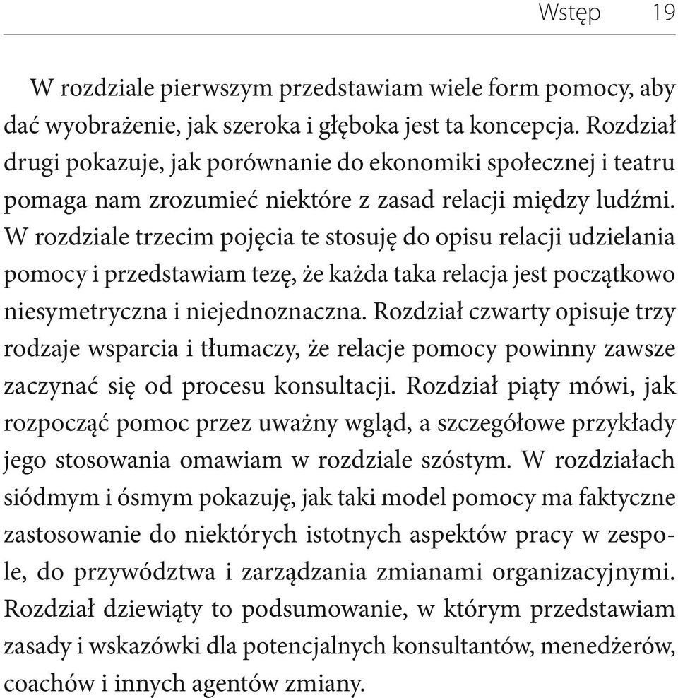 W rozdziale trzecim pojęcia te stosuję do opisu relacji udzielania pomocy i przedstawiam tezę, że każda taka relacja jest początkowo niesymetryczna i niejednoznaczna.