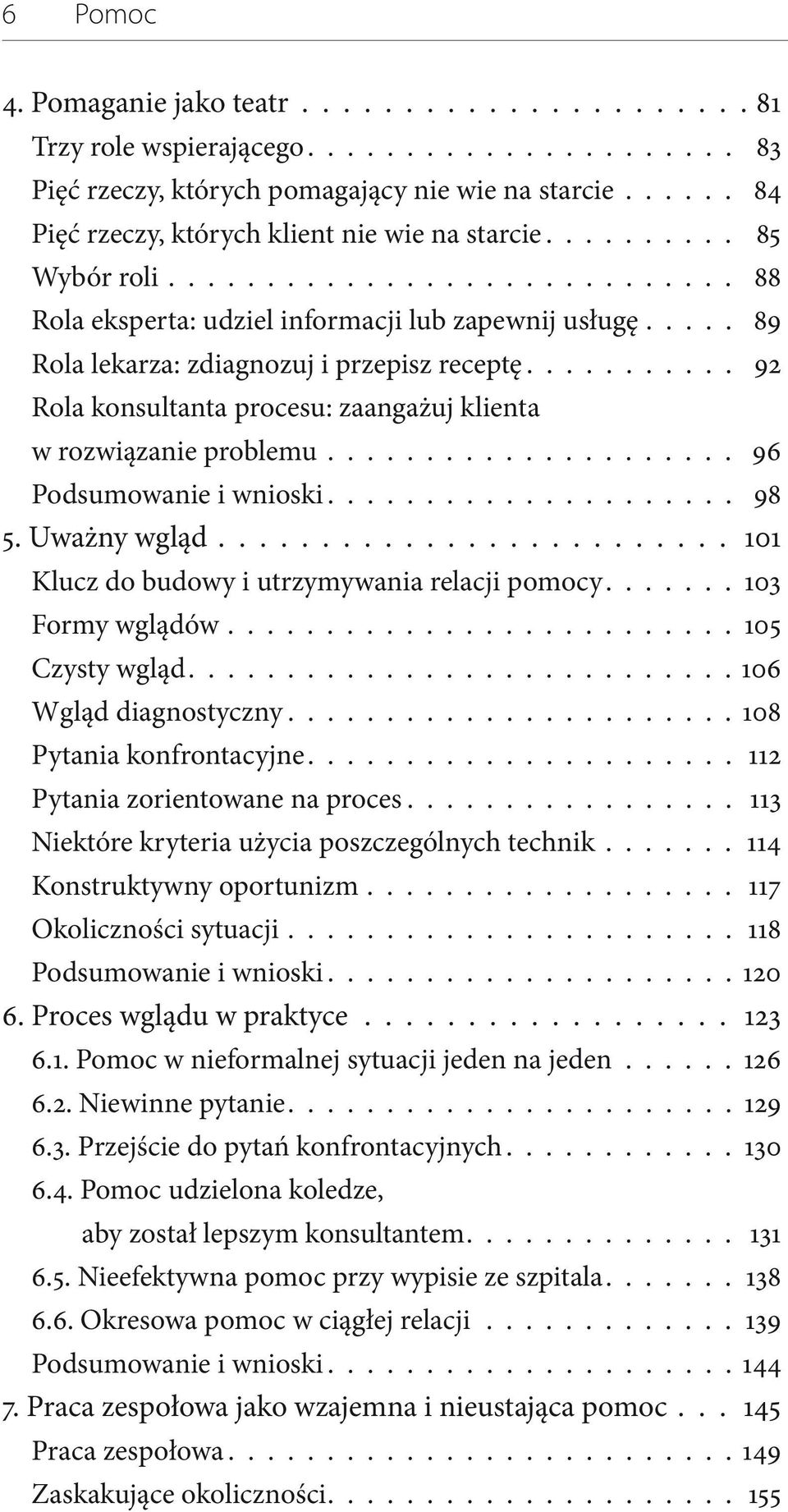 .... 89 Rola lekarza: zdiagnozuj i przepisz receptę........... 92 Rola konsultanta procesu: zaangażuj klienta w rozwiązanie problemu..................... 96 Podsumowanie i wnioski..................... 98 5.