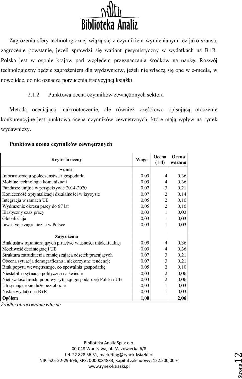 Rozwój technologiczny będzie zagrożeniem dla wydawnictw, jeżeli nie włączą się one w e-media, w nowe idee, co nie oznacza porzucenia tradycyjnej książki. 2.