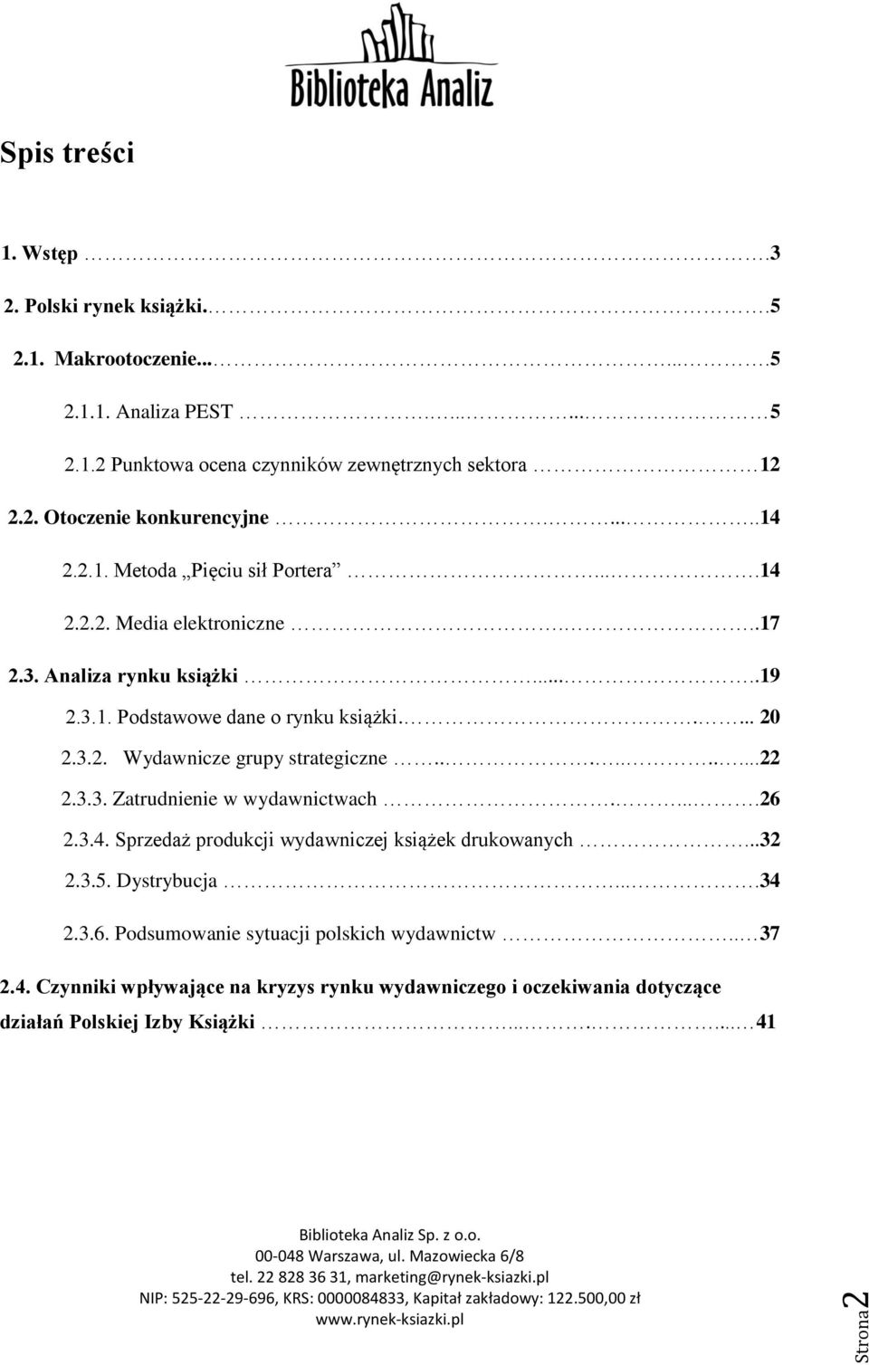 .........22 2.3.3. Zatrudnienie w wydawnictwach.....26 2.3.4. Sprzedaż produkcji wydawniczej książek drukowanych...32 2.3.5. Dystrybucja....34 2.3.6. Podsumowanie sytuacji polskich wydawnictw.