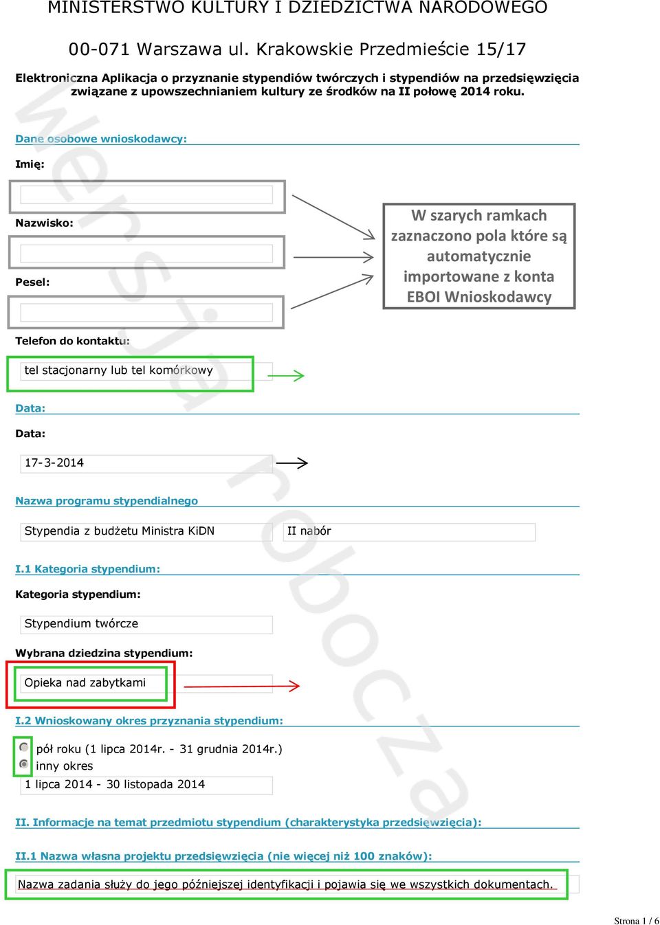 17 3 2014 Nazwa programu stypendialnego Stypendia z budżetu Ministra KiDN II nabór I1 Kategoria : Kategoria : Stypendium twórcze Wybrana dziedzina : Opieka nad zabytkami I2 Wnioskowany okres