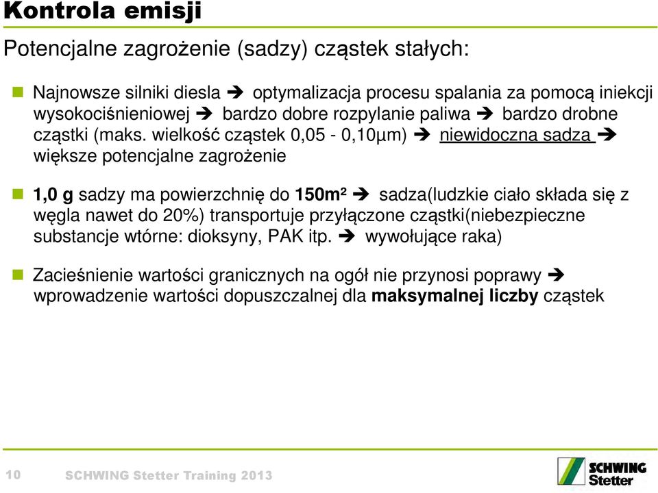 wielkość cząstek 0,05-0,10µm) niewidoczna sadza większe potencjalne zagrożenie 1,0 g sadzy ma powierzchnię do 150m² sadza(ludzkie ciało składa się z węgla