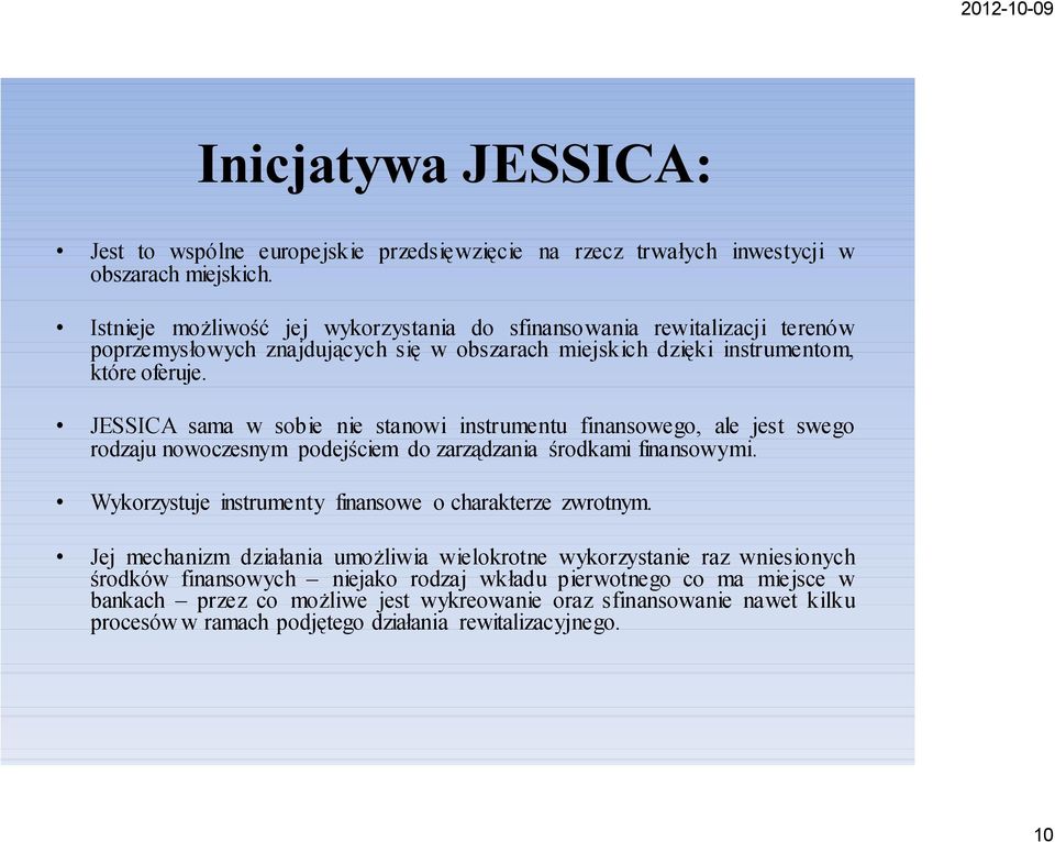 JESSICA sama w sobie nie stanowi instrumentu finansowego, ale jest swego rodzaju nowoczesnym podejściem do zarządzania środkami finansowymi.