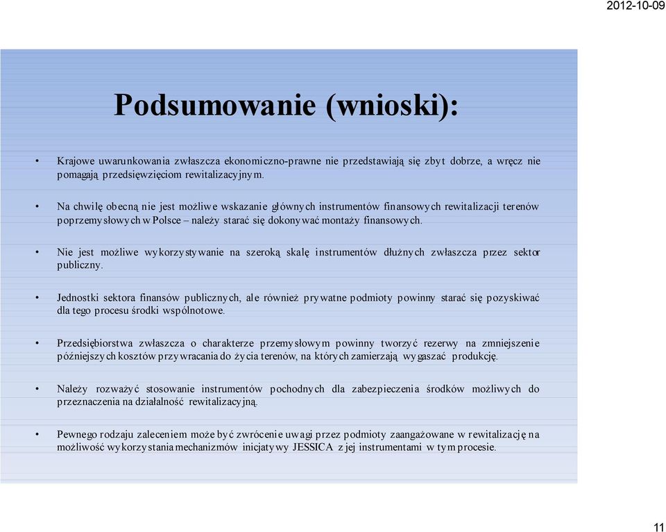 Nie jest możliwe wykorzystywanie na szeroką skalę instrumentów dłużnych zwłaszcza przez sektor publiczny.