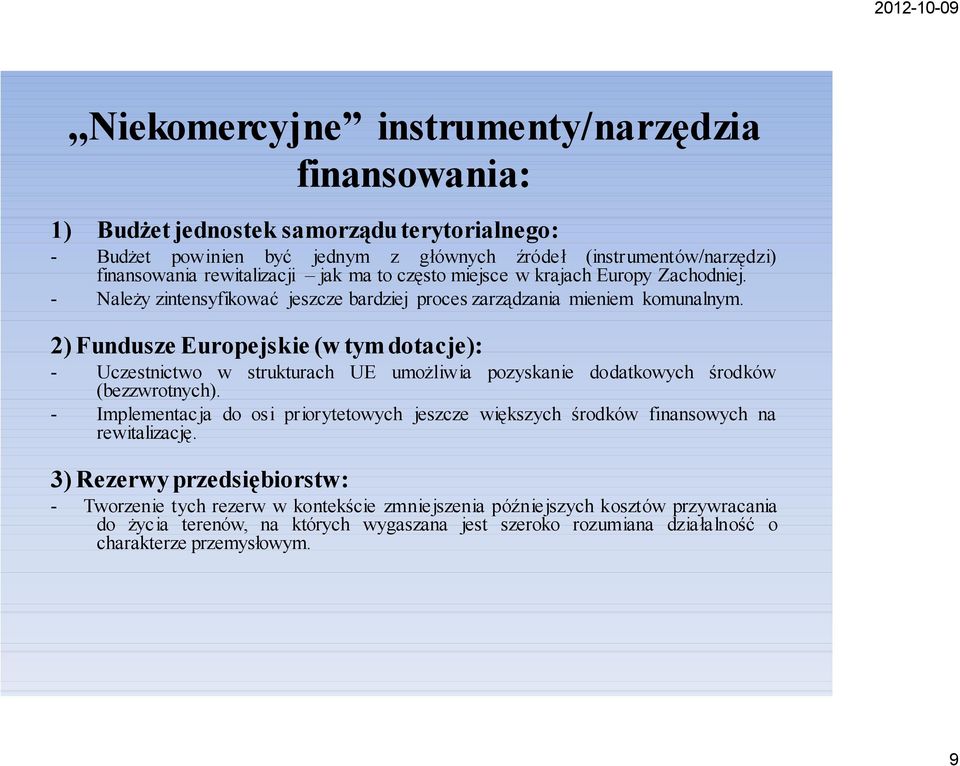 2) Fundusze Europejskie (w tym dotacje): - Uczestnictwo w strukturach UE umożliwia pozyskanie dodatkowych środków (bezzwrotnych).