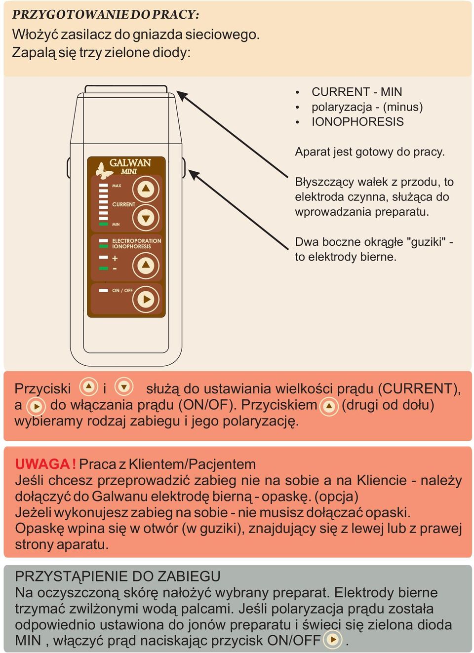 Przyciski i sùu ¹ do ustawiania wielkoœci pr¹du (CURRENT), a do w³¹czania pr¹du (ON/OF). Przyciskiem (drugi od do³u) wybieramy rodzaj zabiegu i jego polaryzacjê. UWAGA!