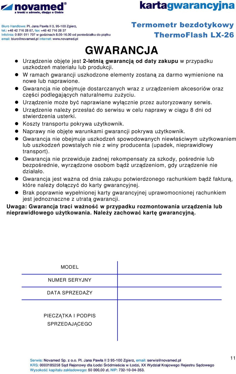 Gwarancja nie obejmuje dostarczanych wraz z urządzeniem akcesoriów oraz części podlegających naturalnemu zuŝyciu. Urządzenie moŝe być naprawiane wyłącznie przez autoryzowany serwis.