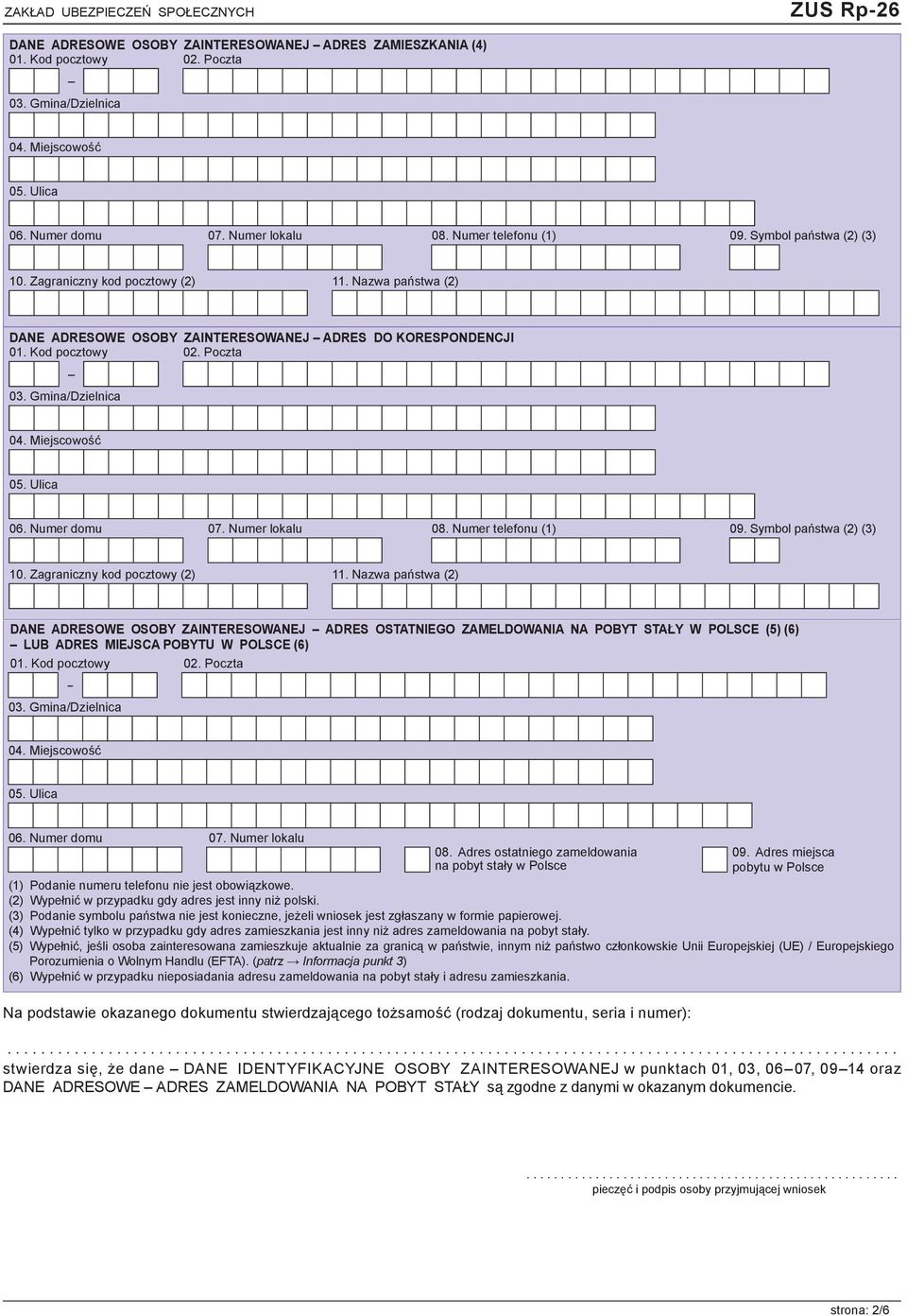 Nazwa państwa (2) DANE ADRESOWE OSOBY ZAINTERESOWANEJ ADRES OSTATNIEGO ZAMELDOWANIA NA POBYT STAŁY W POLSCE (5) (6) LUB ADRES MIEJSCA POBYTU W POLSCE (6) 06. Numer domu 07. Numer lokalu 08.