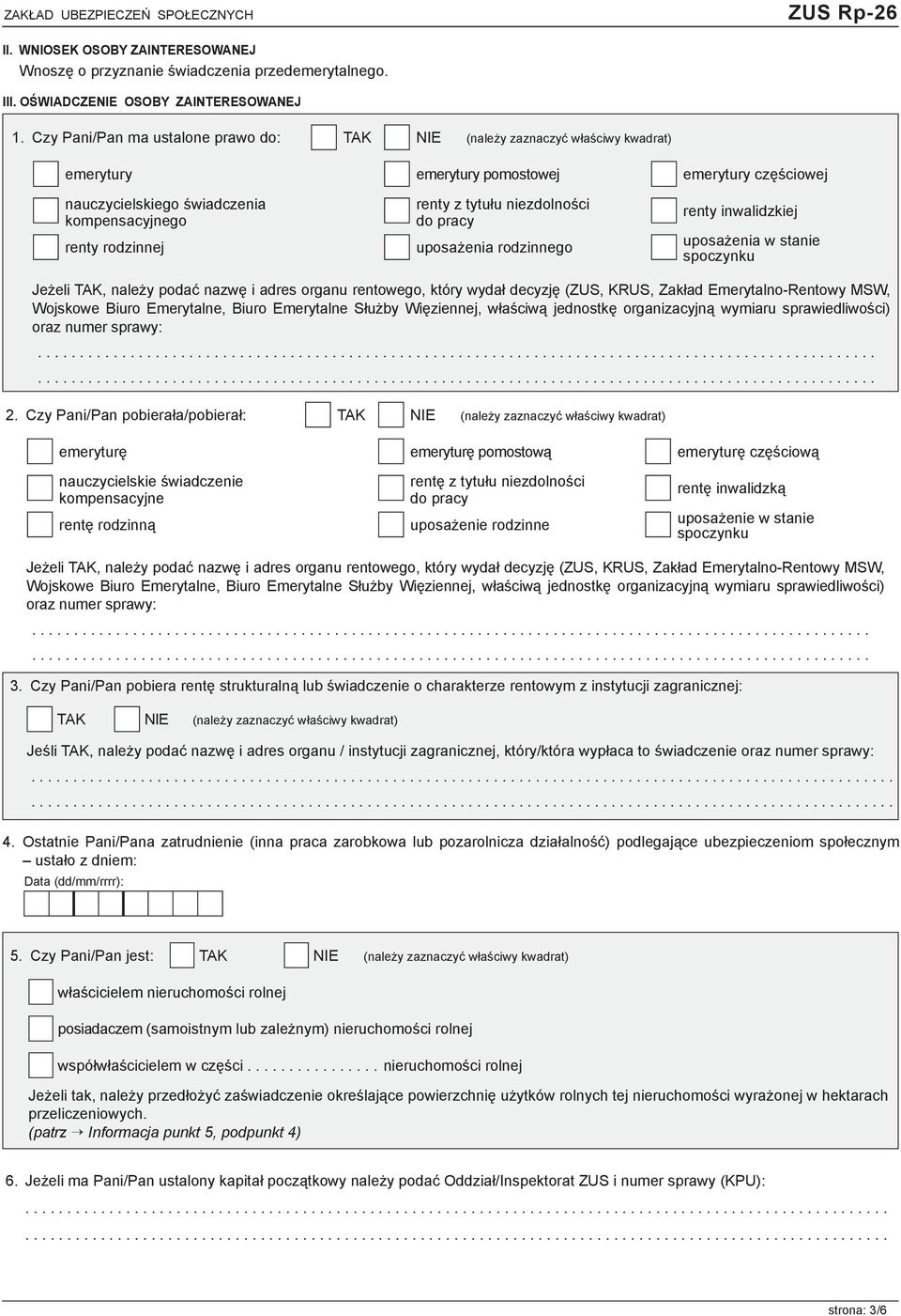 tytułu niezdolności do pracy uposażenia rodzinnego renty inwalidzkiej uposażenia w stanie spoczynku Jeżeli TAK, należy podać nazwę i adres organu rentowego, który wydał decyzję (ZUS, KRUS, Zakład