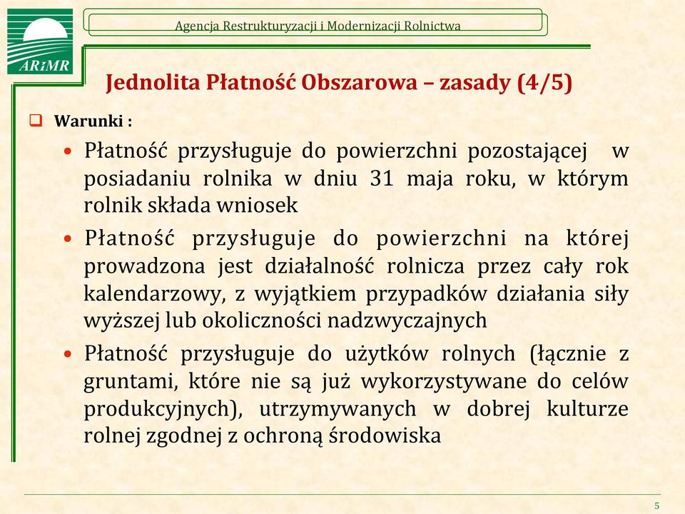 kalendarzowy, z wyjątkiem przypadków działania siły wyższej lub okoliczności nadzwyczajnych Płatność przysługuje do użytków rolnych