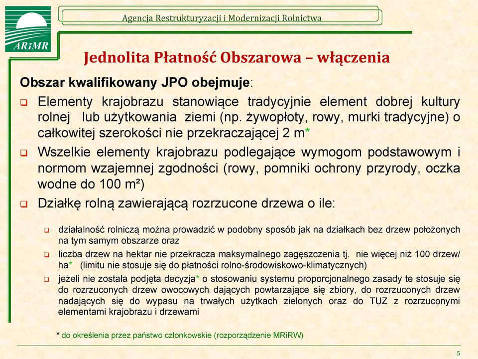 przyrody, oczka wodne do 100 m²) Działkę rolną zawierającą rozrzucone drzewa o ile: q q q działalność rolniczą można prowadzić w podobny sposób jak na działkach bez drzew położonych na tym samym