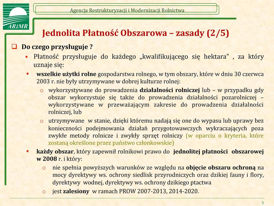 nie były utrzymywane w dobrej kulturze rolnej: o wykorzystywane do prowadzenia działalności rolniczej lub w przypadku gdy obszar wykorzystuje się także do prowadzenia działalności pozarolniczej