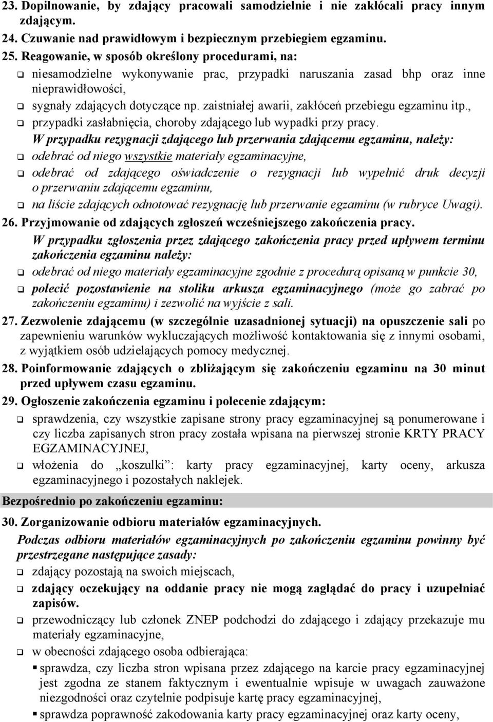 zaistniałej awarii, zakłóceń przebiegu egzaminu itp., przypadki zasłabnięcia, choroby zdającego lub wypadki przy pracy.