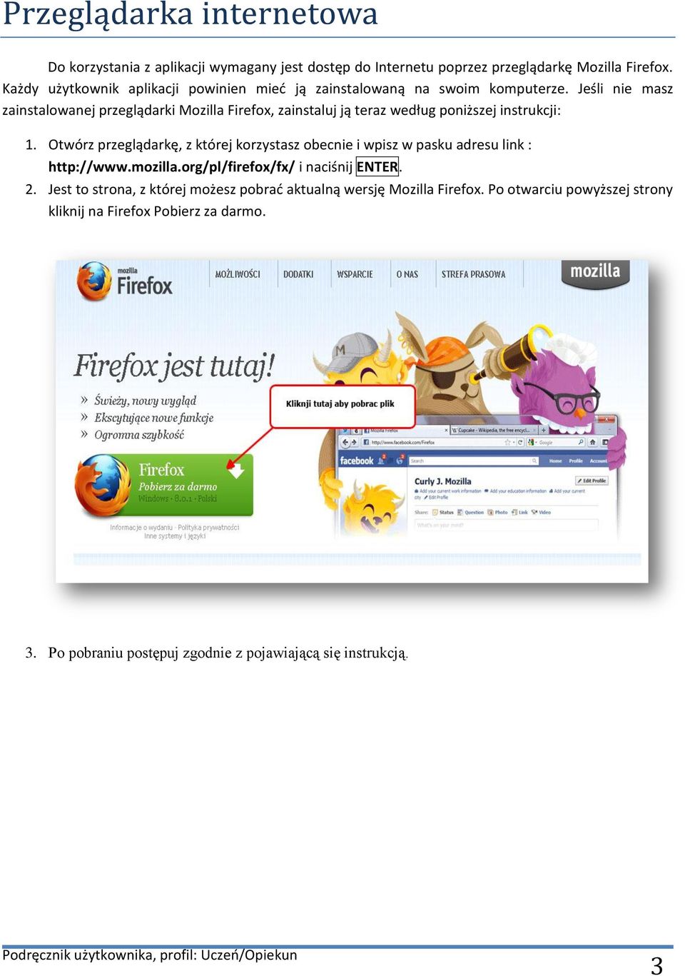 Jeśli nie masz zainstalowanej przeglądarki Mozilla Firefox, zainstaluj ją teraz według poniższej instrukcji: 1.